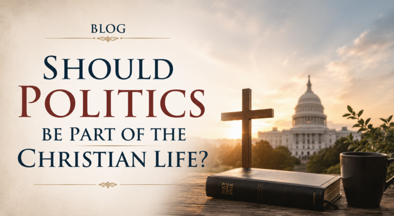 Should Politics Be Part of the Christian Life?