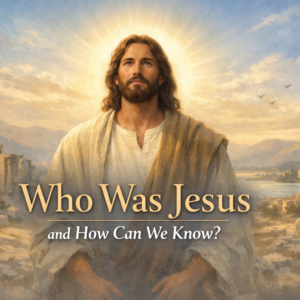 Who Was Jesus and How Can We Know? Who Was Jesus