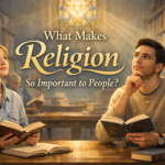 What Makes Religion So Important to People? Why is Religion Important