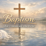 Baptism: what it means and who it's for Baptism