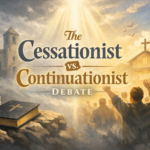 The cessationist vs. continuationist debate Cessationist