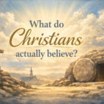 What do Christians actually believe? Christiansactuallybelieve