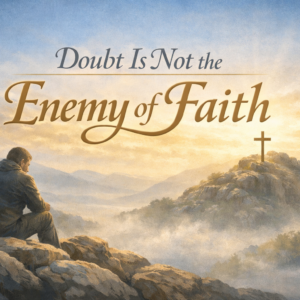 DoubtisnotEnemyofFaith