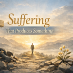 Suffering That Produces Something SufferingThatProducesSomething