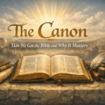 The canon — how we got the Bible and why it matters The Canon