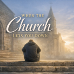 When the Church Lets You Down WHENTHEChurchETSYOUDOWN