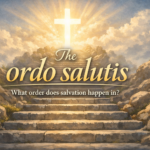 The ordo salutis — what order does salvation happen in? ordo salutis